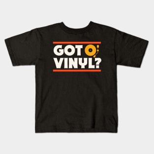 Got Vinyl? // Music Lover // Record Collector // Vinyl Junkie Kids T-Shirt